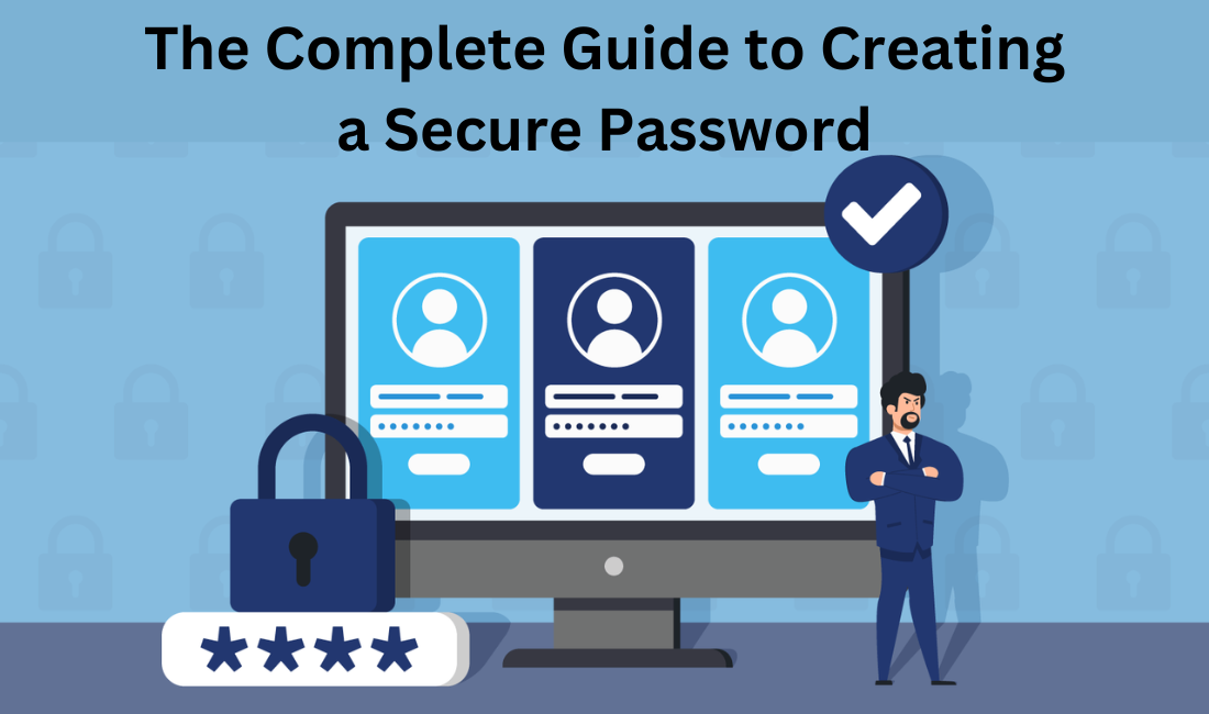 The Complete Guide to Creating a Secure Password