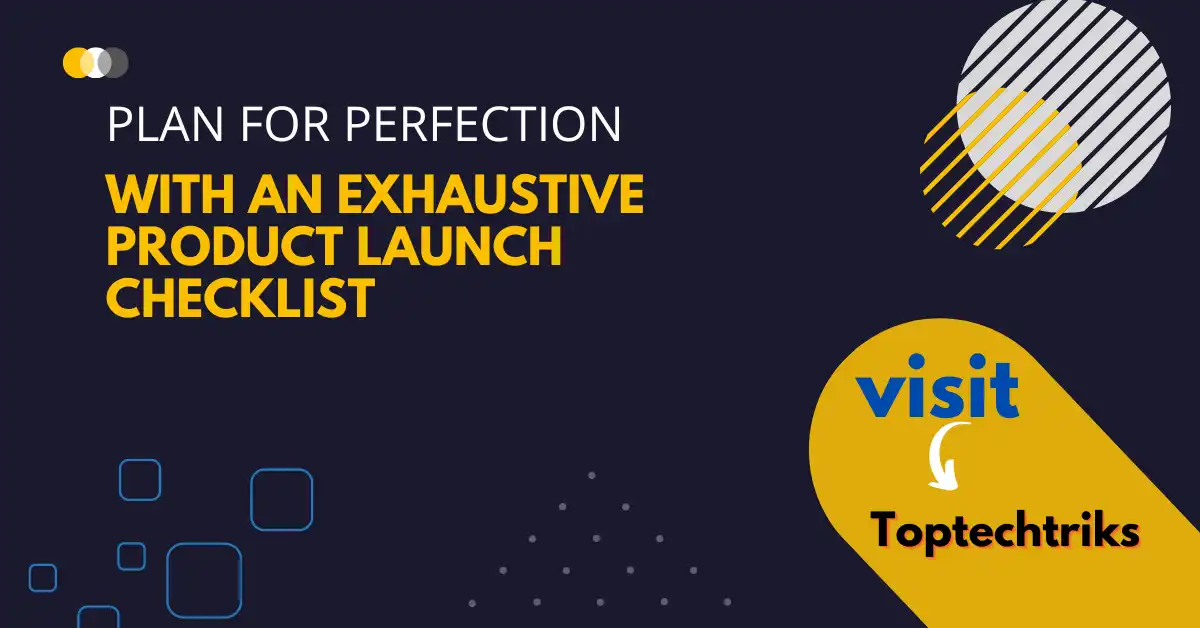 Plan for Perfection With an Exhaustive Product Launch Checklist