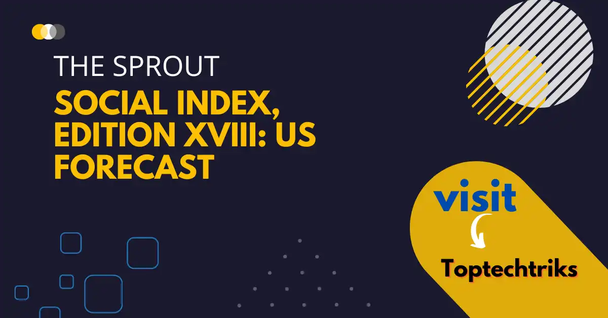 The Sprout Social Index, Edition XVIII: US Forecast