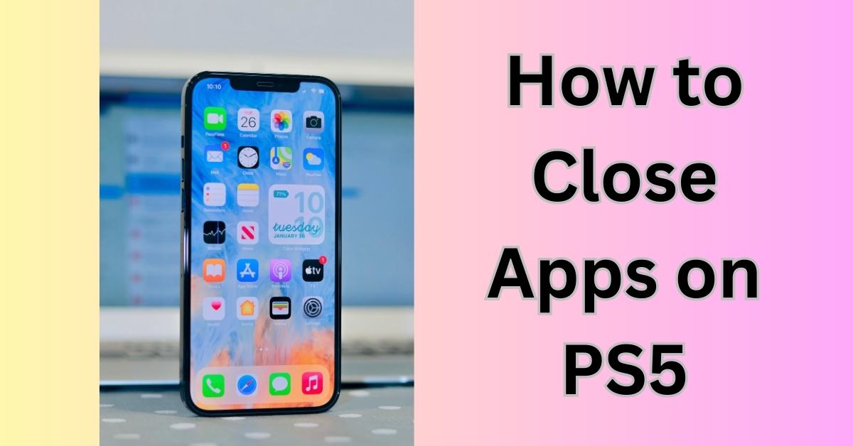 How to Close Apps on PS5
