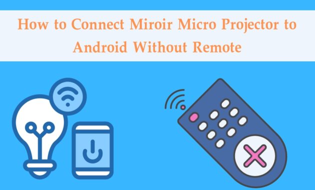 How to Connect Miroir Micro Projector to Android Without Remote