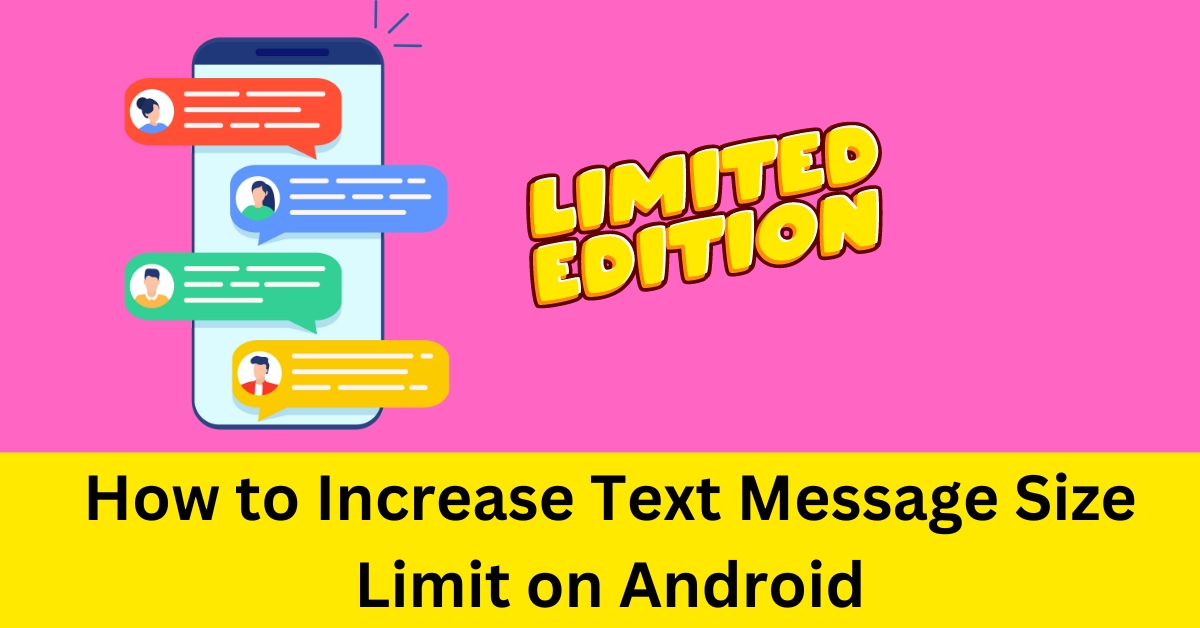 How to Increase Text Message Size Limit on Android