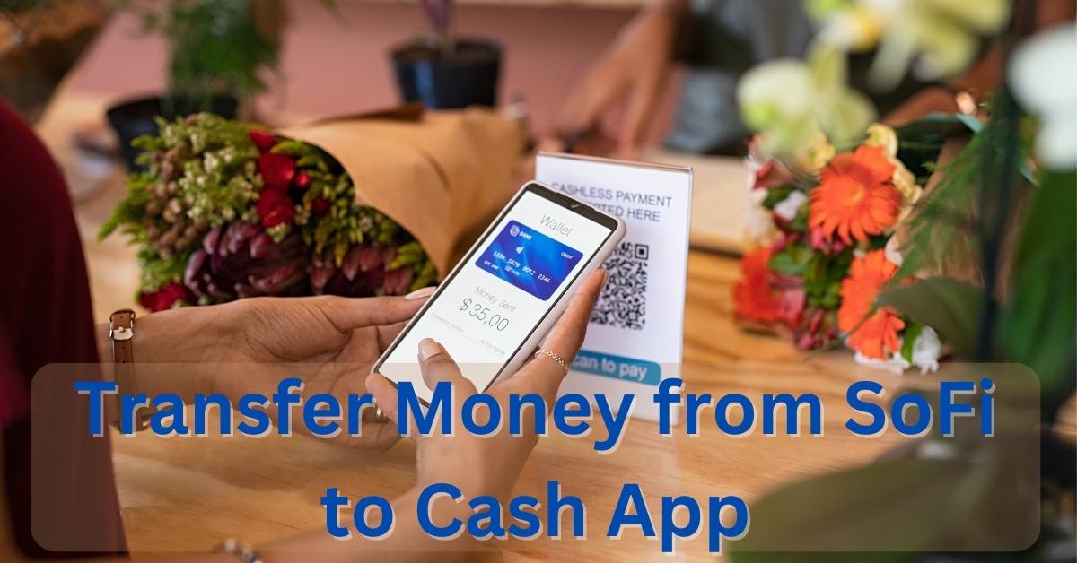 How to Transfer Money from SoFi to Cash App