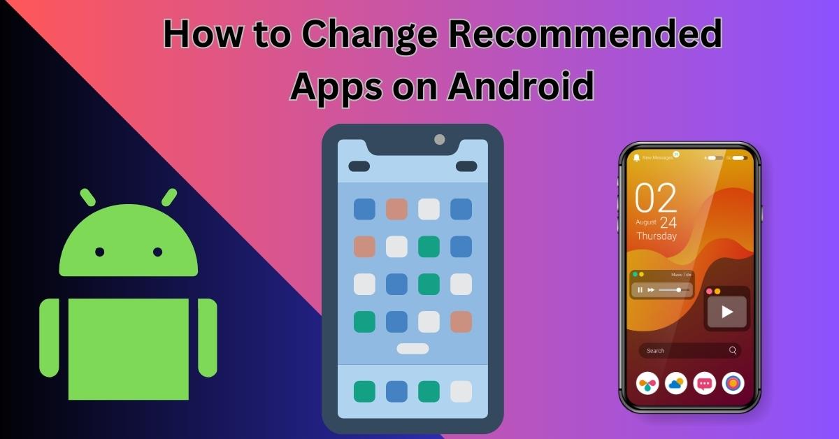How to Change Recommended Apps on Android
