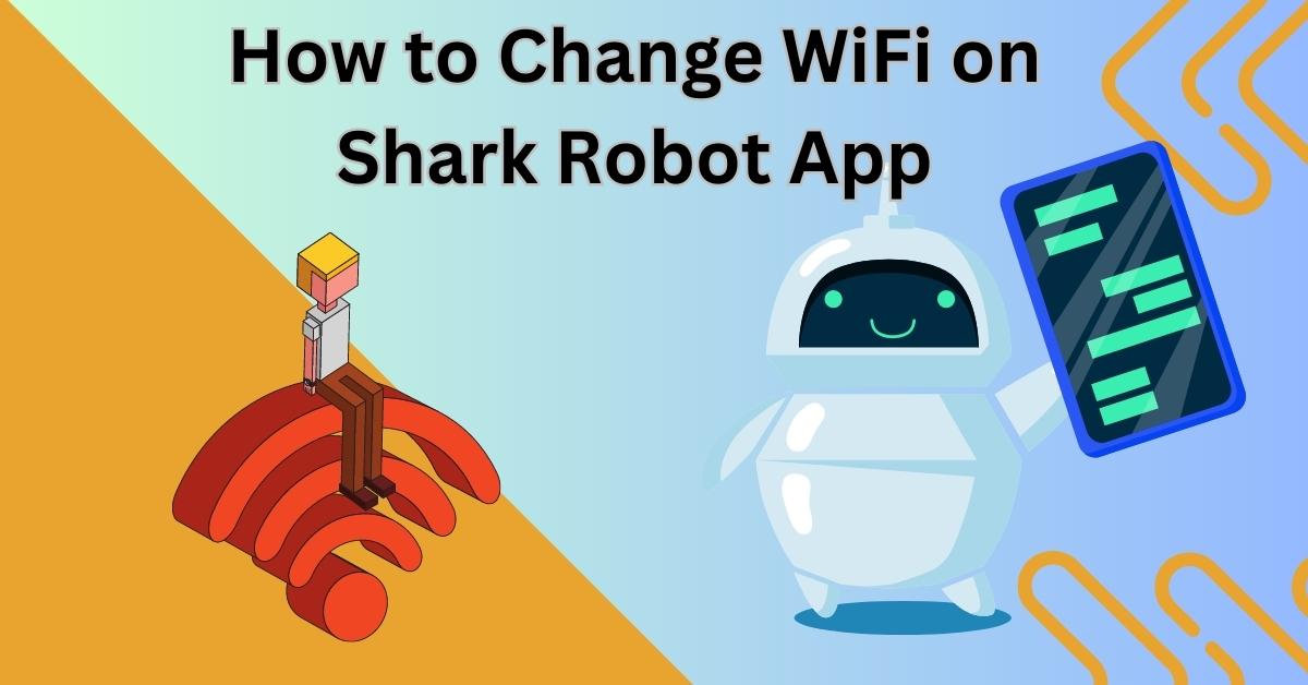 How to Change WiFi on Shark Robot App