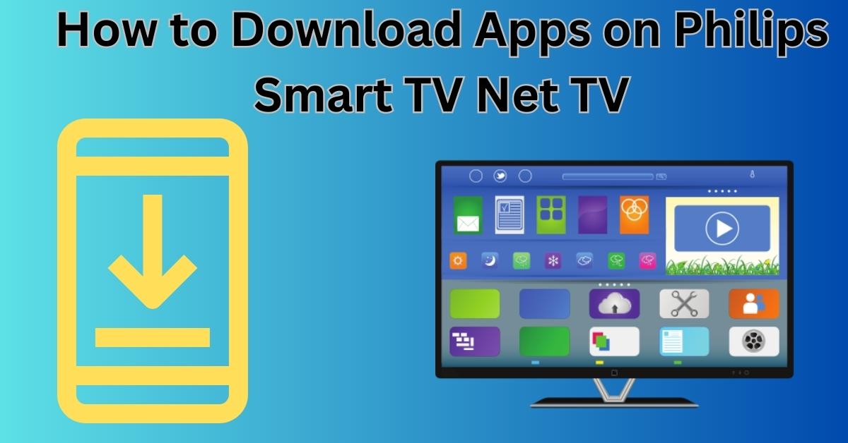 How to Download Apps on Philips Smart TV Net TV