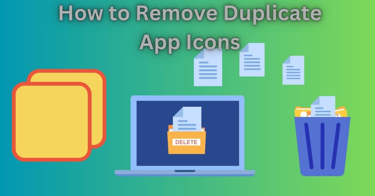 How to Remove Duplicate App Icons