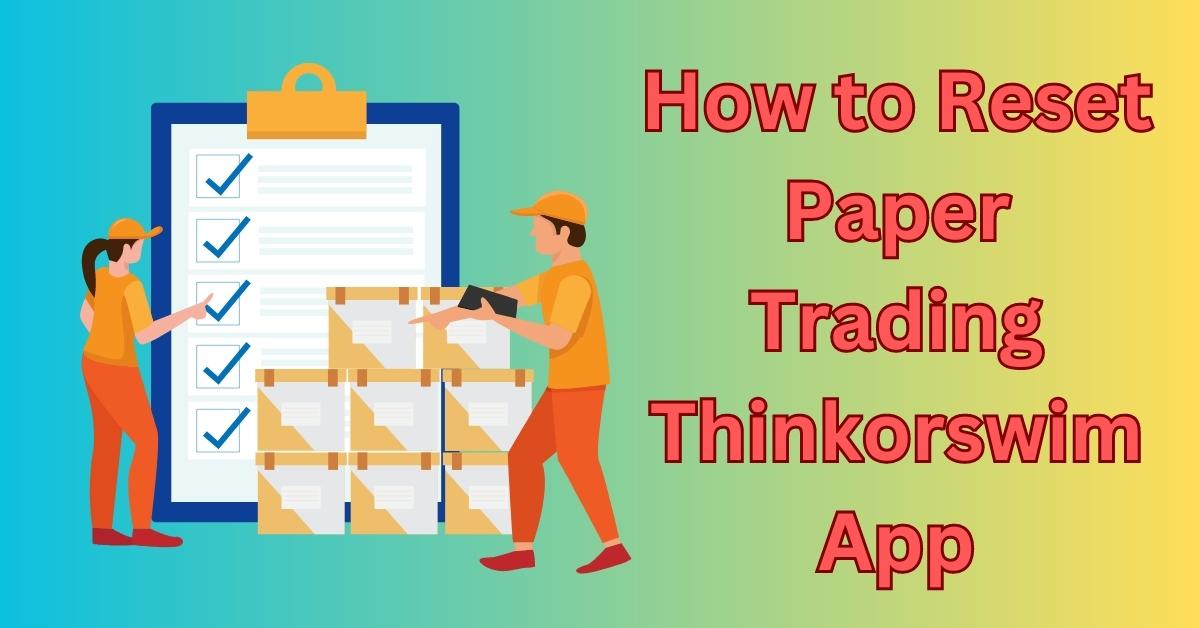 How to Reset Paper Trading Thinkorswim App